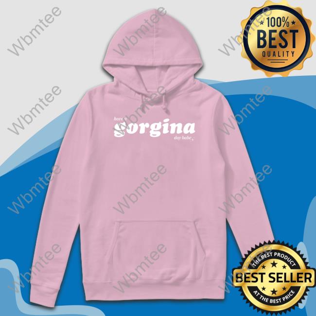 Zachariah Have A Gorgina Day Babe Shirt