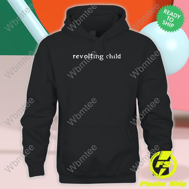 Revolting Child Shirt