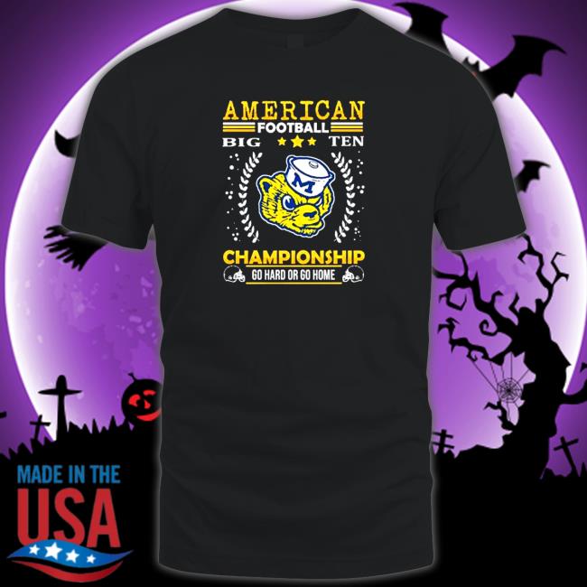 Official Michigan Wolverines American football Big Ten Championship go hard or go home Hoodie