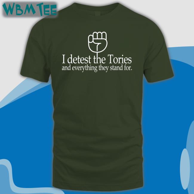 Weare 1Of 100 I Detest The Tories And Everything They Stand For Shirt Weare 1Of 100 Shop I Detest The Tories And Everything They Stand For Hoodies Katie Clark