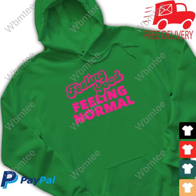 Feeling Good Feeling Normal Sweatshirt