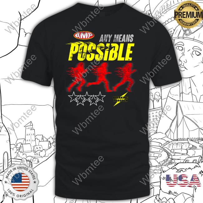 Official Any Means Possible Break Through T-Shirt