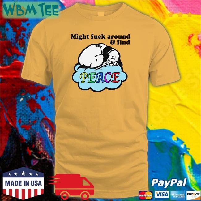 Might Fuck Around And Find Peace Hoodie