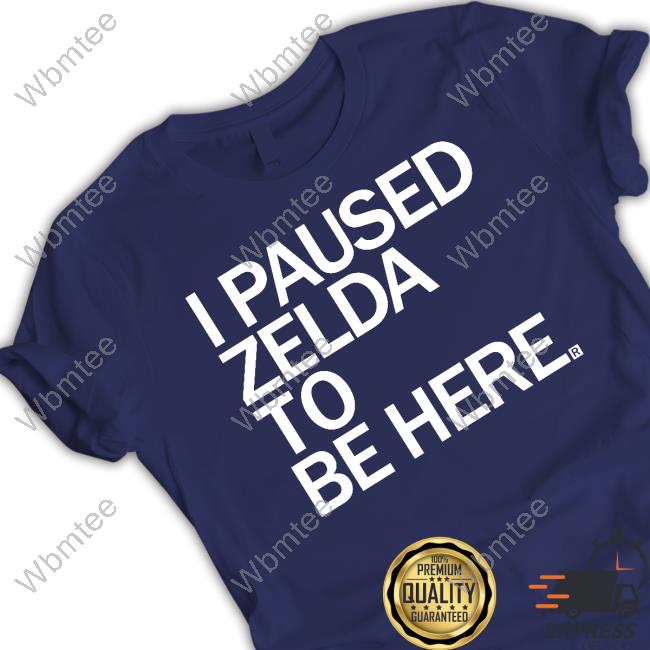 Official I Paused Zelda To Be Here Tee Shirt
