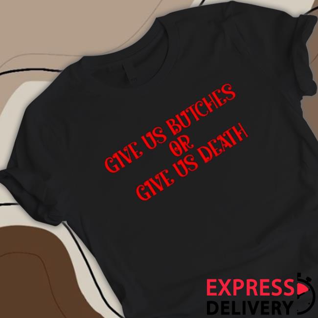 Give us butches or give us death Cap