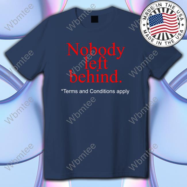 Nobody Left Behind Apparel Shirt 2022 Nobody Left Behind Apparel Edition Limited Sweatshirt