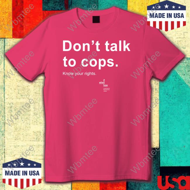 Official If When How Shop Don't Talk To Cops Know Your Rights Long Sleeve Tee Andrea Grimes