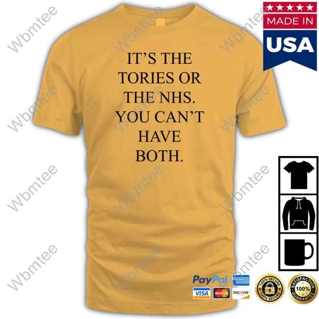 Official It's The Tories Or The Nhs You Can't Have Both Shirt