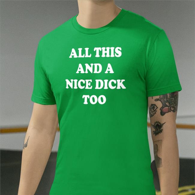 All This And A Nike Dick Too Shirts