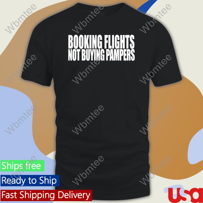 Booking Flights Not Buying Pampers Long Sleeve T Shirt