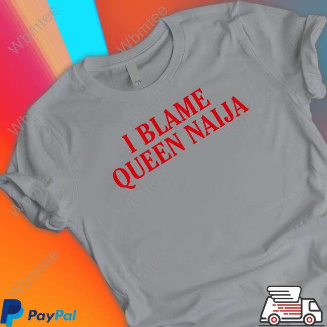 I Blame Queen Naija Long Sleeve T Shirt