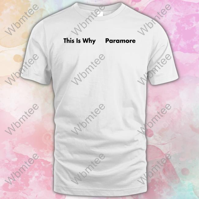 This Is Why Paramore Shirt Paramore