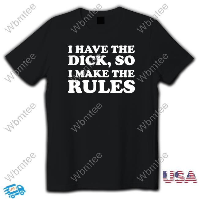 Official I Have The Dick, So I Make The Rules Long Sleeve Tee Black