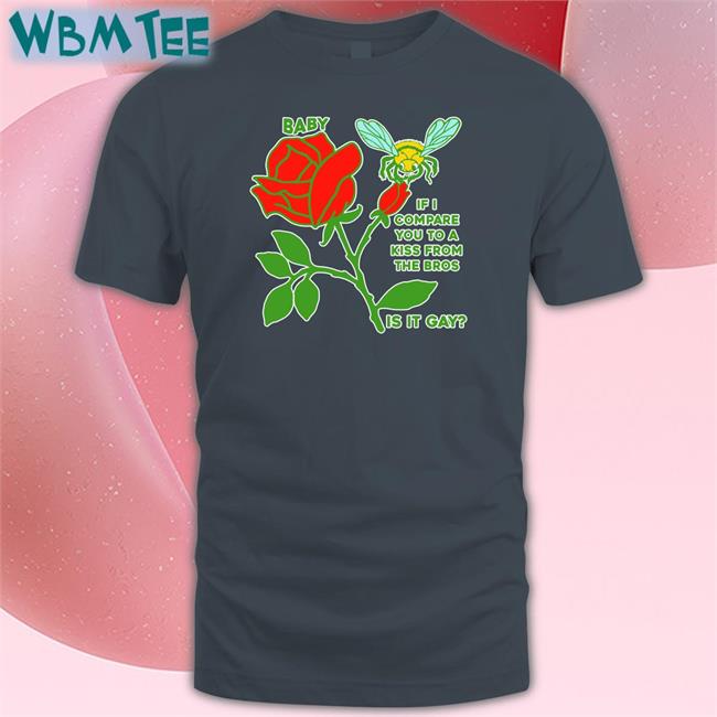 Baby If I Compare You To A Kiss From The Bros Is It Gay Shirts Goodshirts Merch Baby If I Compare You To A Kiss From The Bros Is It Gay Tank Top Shirts That Go Hard
