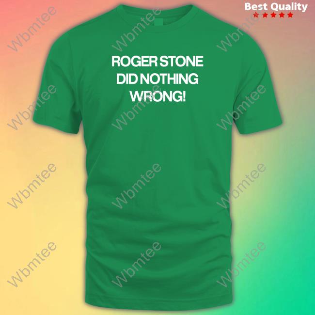 Roger Stone Did Nothing Wrong Shirt