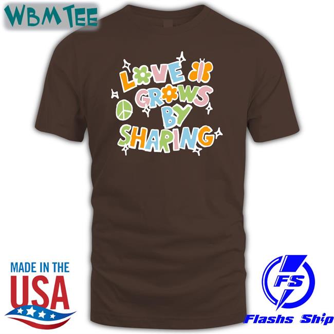 Youaresomethingbigger Love Grows By Sharing Shirt