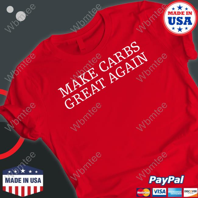 Erik The Electric Merch Make Carbs Great Again T Shirts Hazel Doicidoll