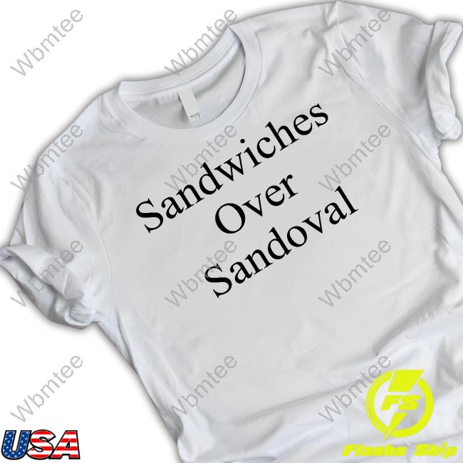 Sandwiches Over Sandoval Shirt