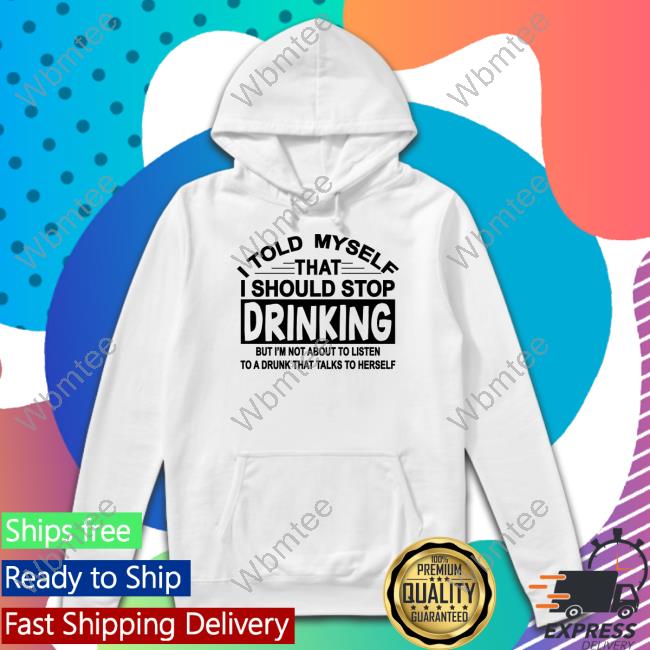 I Told Myself That I Should Stop Drinking Tee