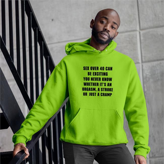 Sex Over 40 Can Be Exciting You Never Know Whether It’S An Orgasm Tee Boomer Core