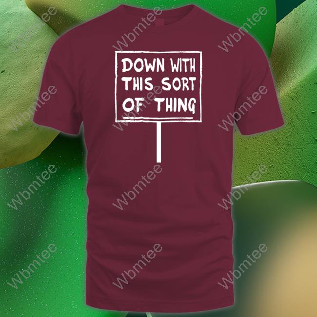 Official Down With This Sort Of Thing Tee Shirt
