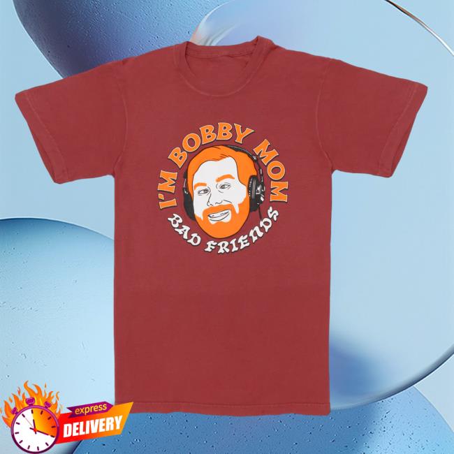Bad Friends Official Store Andrew's "I'm Bobby Mom" Shirt
