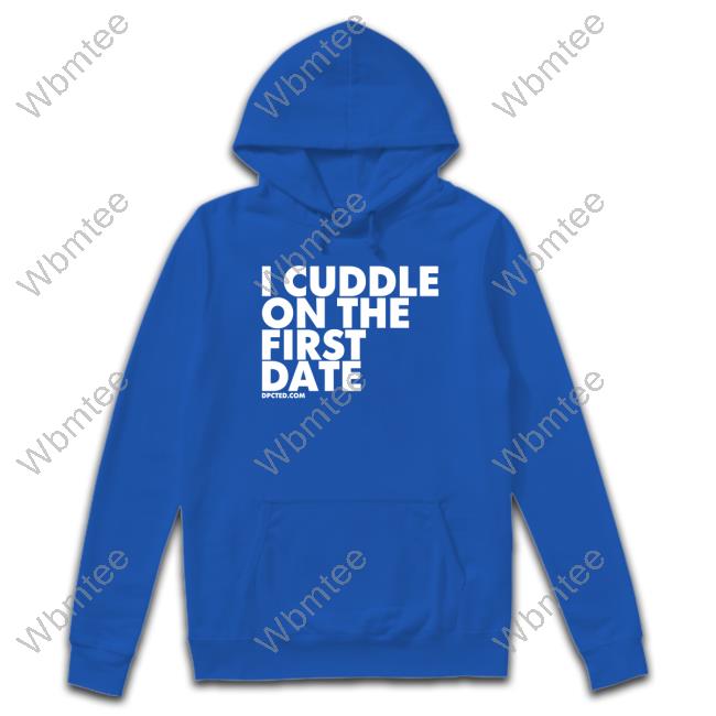 Official I Cuddle On The First Date Hoodies