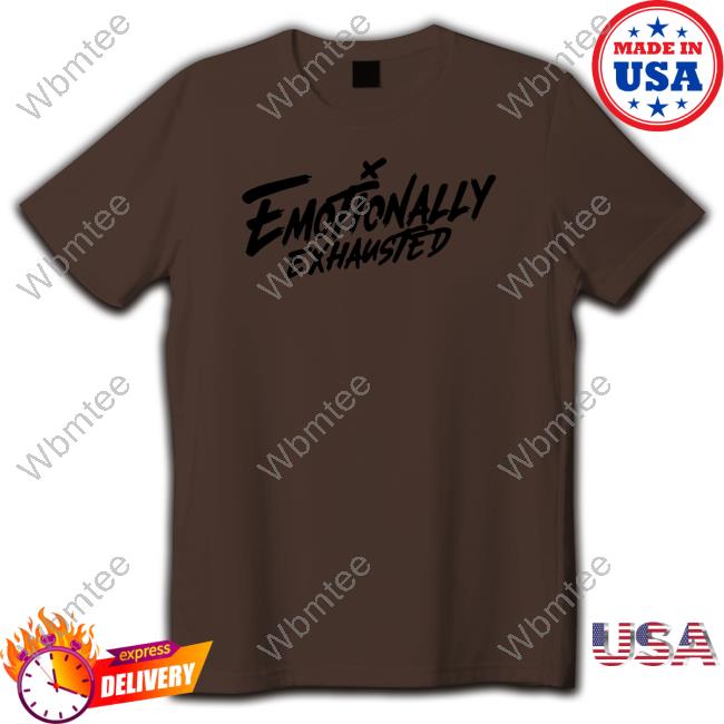 Emotionally Exhausted Shirt