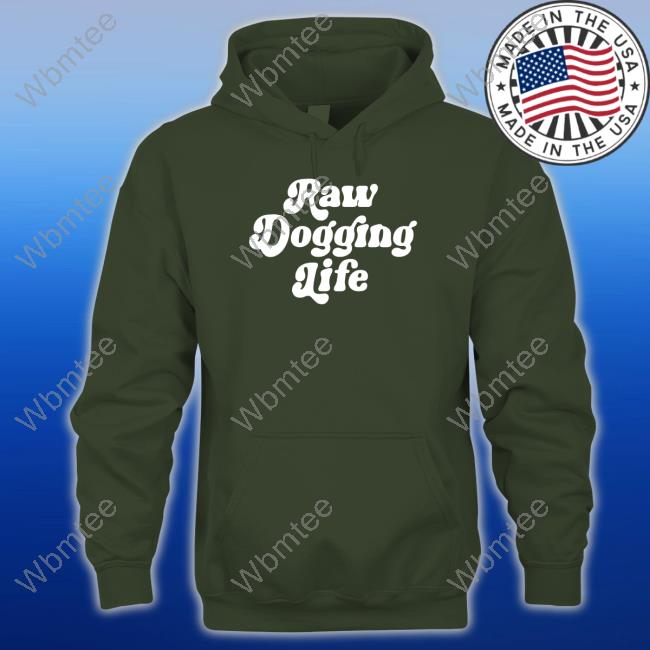 Raw Dogging Life Hooded Sweatshirt