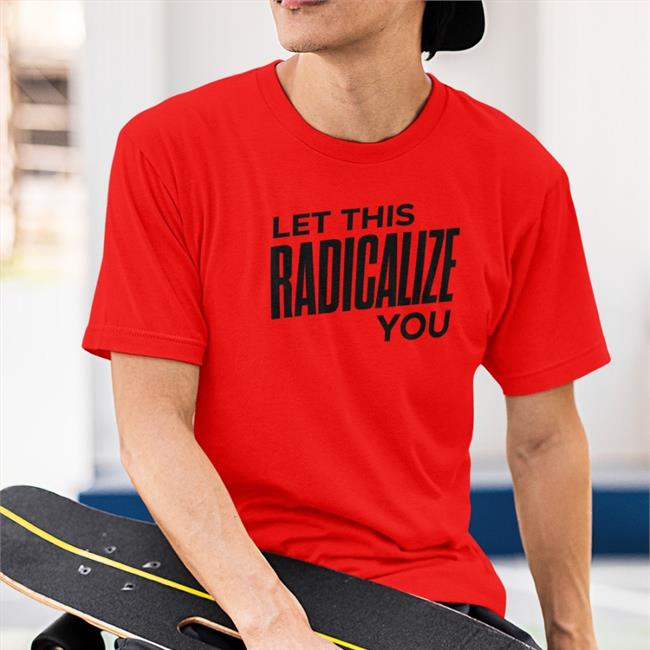 Roommate Let This Radicalize You Shirt