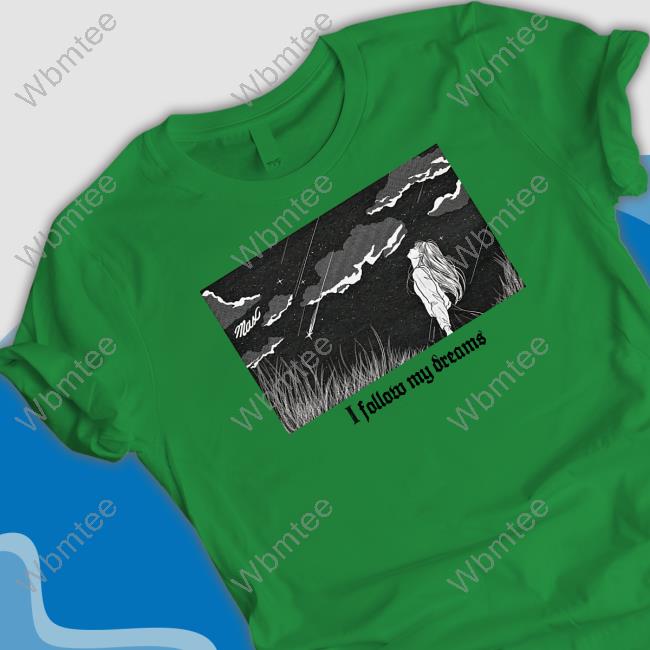 Max Official Merch I Follow My Dreams T Shirts