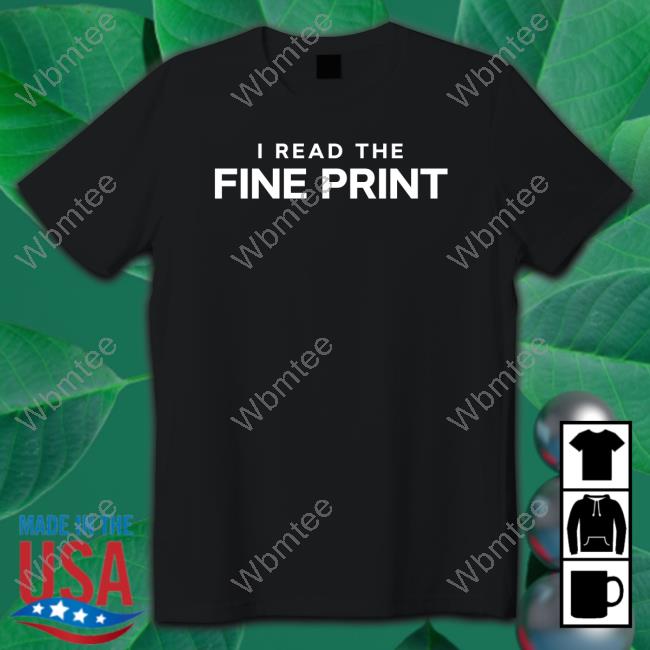 I Read The Fine Print Tee Shirt