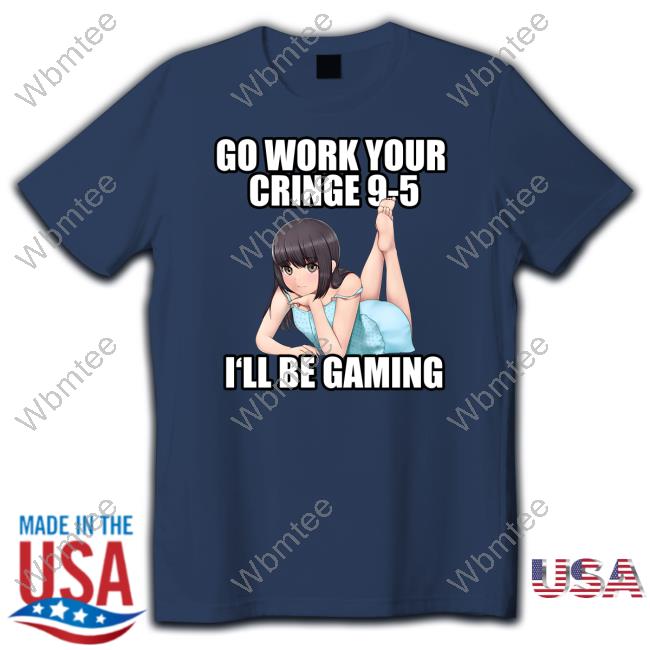 Aethel Go Work Your Cringe 9-5 I'll Be Gaming Tee Shirt Official Go Work Your Cringe 9-5 I'll Be Gaming Tee Shirt