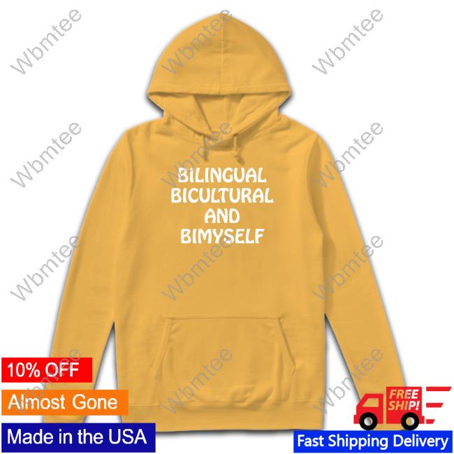 Bilingual Bicultural And Bimyself Tee Shirts That Go Hard
