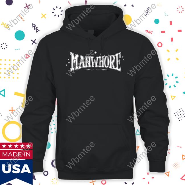 Assholes Live Forever Merch Manwhore Black T Shirts Lindafinegold