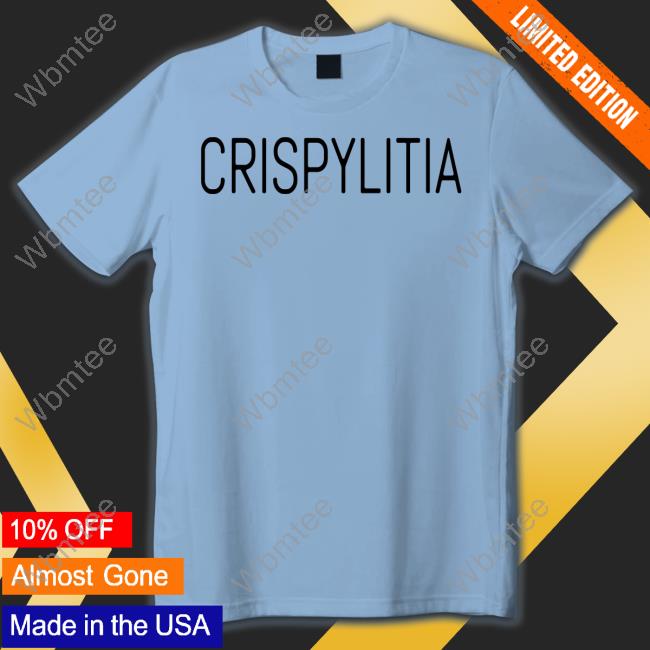 Crispy Merch Crispylitia Shirts Crispy Merch Crispylitia Shirt
