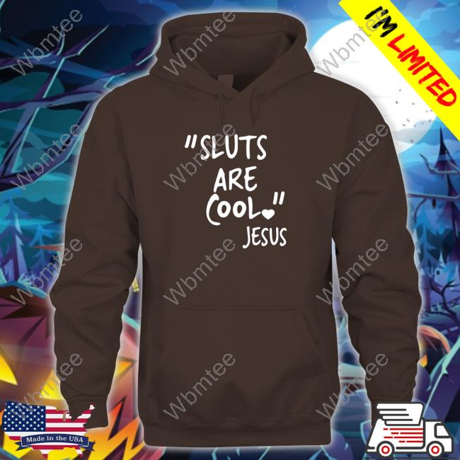 "Slut Are Cool" -Jesus Tee Official "Slut Are Cool" -Jesus Hoodie