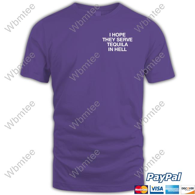 Official I Hope They Serve Tequila In Hell Hoodie