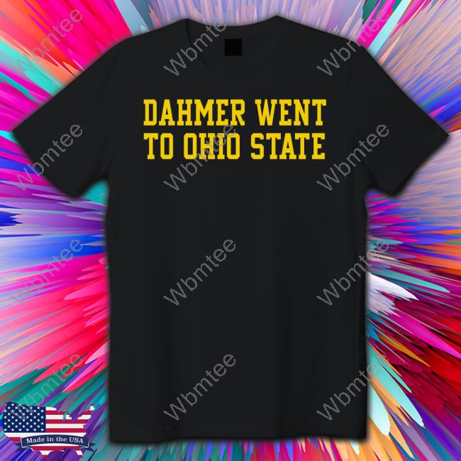 Dahmer Went To Ohio State Shirts Official Dahmer Went To Ohio State Shirt