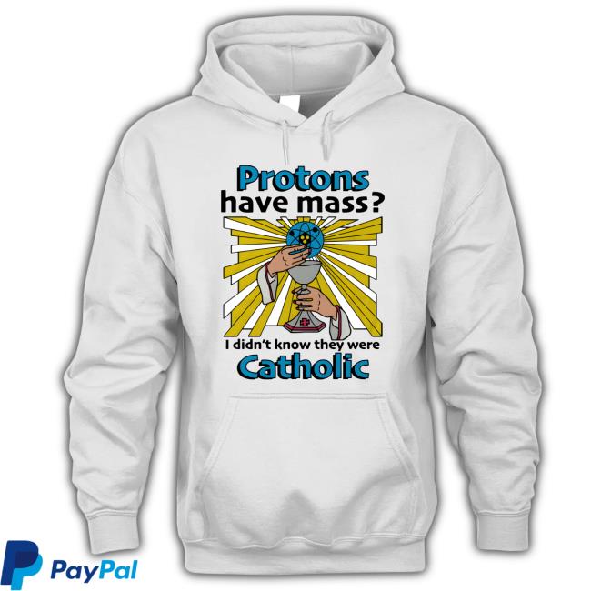 Proton Have Mass I Didn't Know They Were Catholic Long Sleeve T Shirt