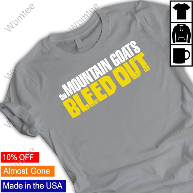 Official The Mountain Goats Bleed Out T Shirt Mountain Goats Store The Mountain Goats Bleed Out Sweatshirt