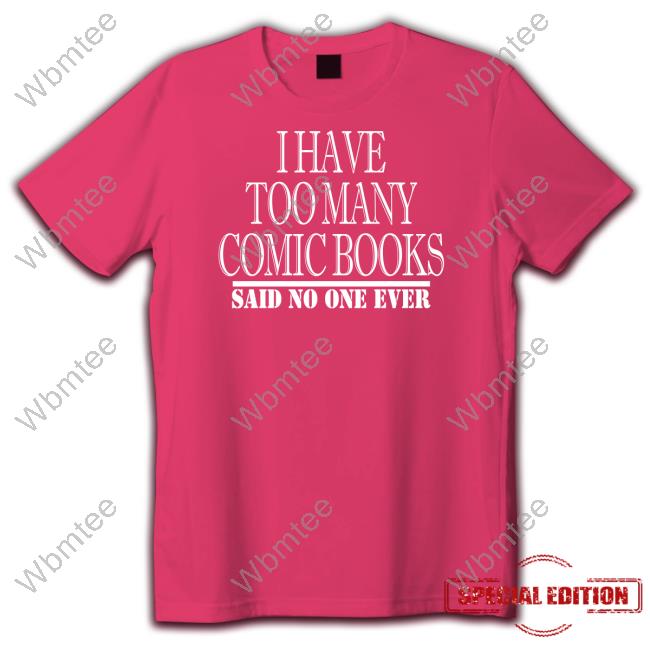 I Have Too Many Comic Books Shirt Red I Have Too Many Comic Books Shirt