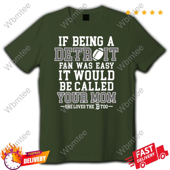 If Being A Detroit Fan Was Easy It Would Be Called Your Mom T-Shirt