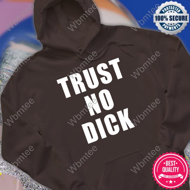 Official Trust No Dick Shirt Trust No Dick Shirt