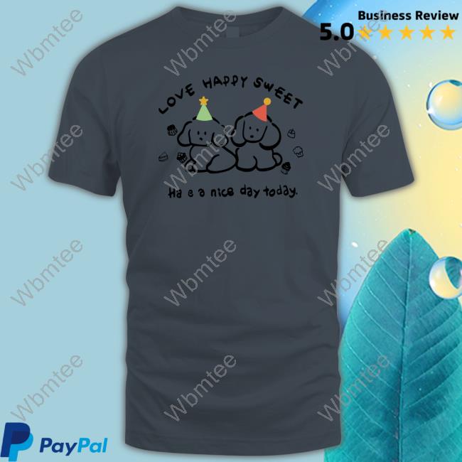 Love Happy Sweet Have A Nice Day Today Shirt Aesthetic Socmed