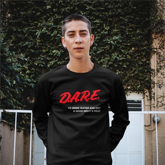 Dare Shirt To Drink Water And Get A Good Night's Rest Dare To Drink Water And Get A Good Night's Rest Shirt