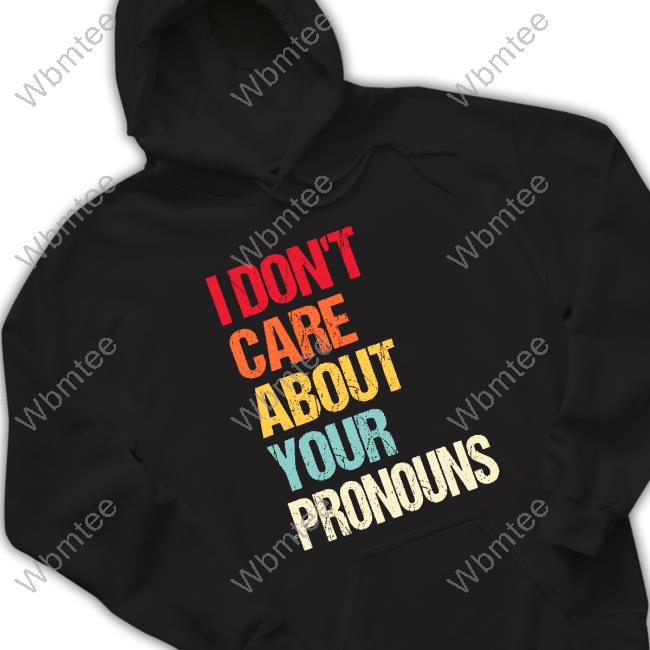 Official I Don't Care About Your Pronouns T-Shirt