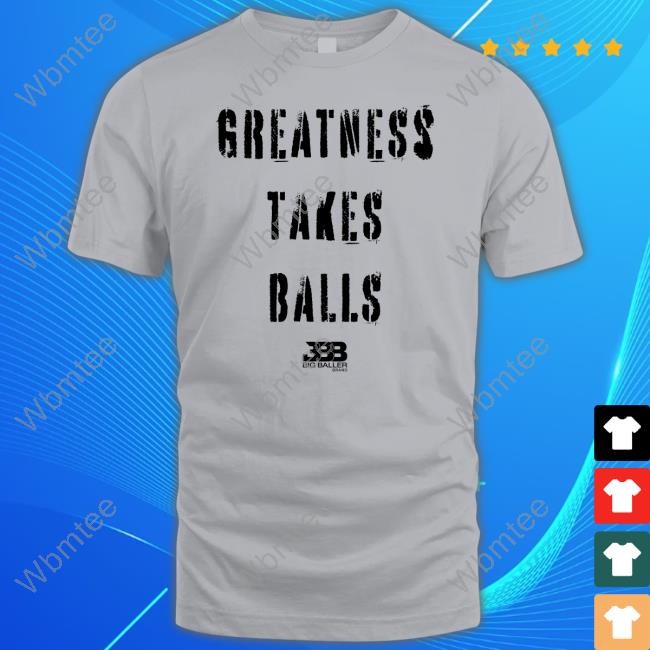Official Greatness Takes Balls Tee