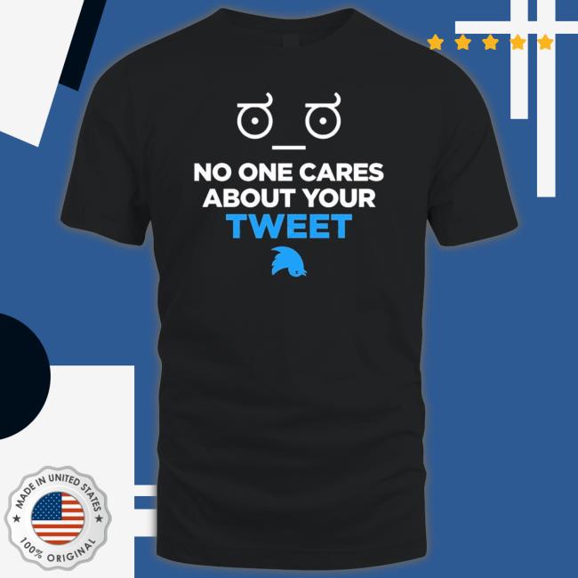 Official No One Cares About Your Tweet Tee Shirt