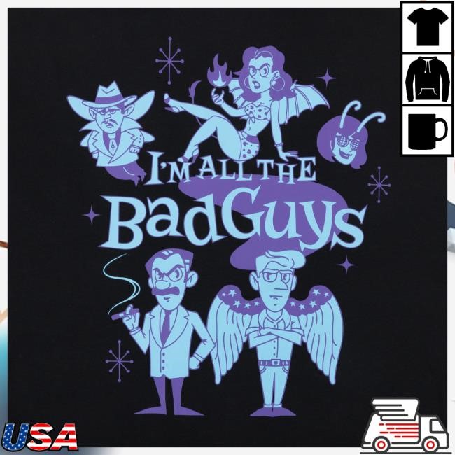 Official Dropout Tv Dropout Merch Store I'm All The Bad Guys Shirt